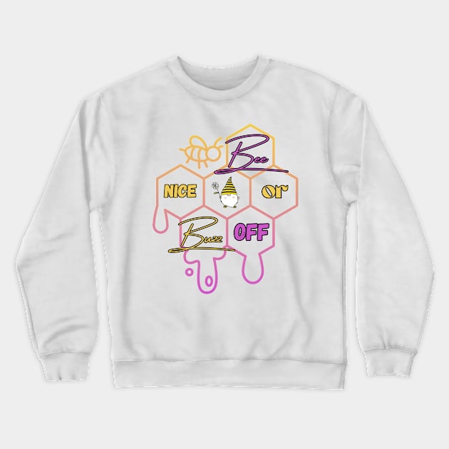 Bee Nice or Buzz off Crewneck Sweatshirt by Toonstruction